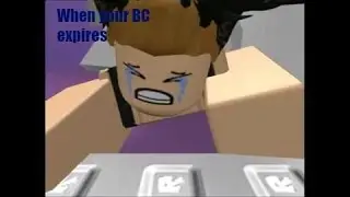 When your BC expires (ROBLOX)