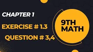 Chapter 1| Exercise # 1.3 | Question # 3, 4 |9th Class Math