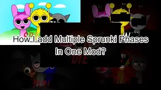 How I add Multiple Sprunki Phases In One Mod?