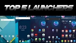 TOP 5 ANDROID LAUNCHERS OF 2017