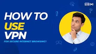 How to use a VPN for secure internet browsing? MD Mahbub Hossain