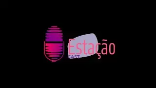 Esteia!!! Estação Cast!