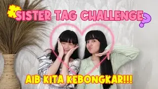 SISTER TAG CHALLENGE (WHO IS THE MOST) || AIB KITA KEBONGKAR!!!