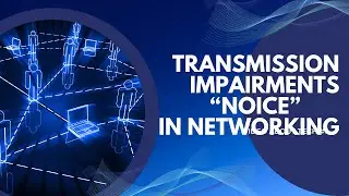 NETWORKING 1  || Syllabus of BS IT || University of The Punjab || Noice || Trasmission Impairments