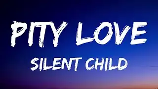 Silent Child - Pity Love (Lyrics)