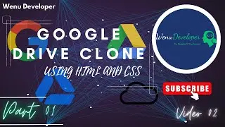 | Create a Google Drive Clone using HTML and CSS | Wenu Developer | Part 01 | HTML Code | Video 02 |
