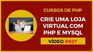 Loja Virtual Grátis com PHP e MySQL - Lição 027 - Conexão PHP com MySQL - Aula 07
