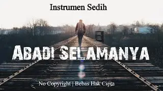 Sedih Banget! Backsound Sedih No Copyright | Instrumen Sedih | Bebas Hak Cipta | Abadi Selamanya