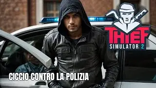 CICCIO CONTRO LA POLIZIA MA ALLA FINE CI RIESCE - THIEF SIMULATOR 2 PC GAMEPLAY 04
