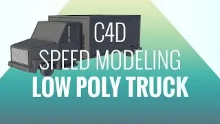Cinema 4D Speed Modeling Low Poly Truck