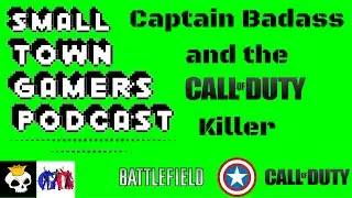 Small Town Gamers Episode 6: Captain Badass and the Call of Duty Killer