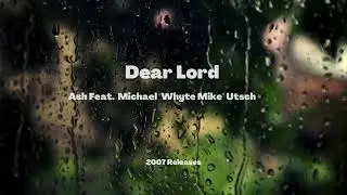 Dear Lord   Ash Feat   Michael Whyte Mike Utsch    2007