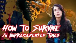 How to Survive in Unprecedented Times