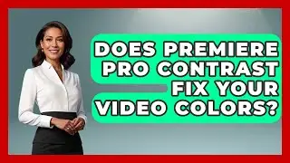 Does Premiere Pro Contrast Fix Your Video Colors? - Design Tool Unlocked