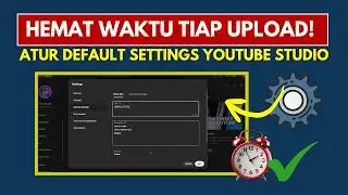 Cara Cepat Default Upload Settings YouTube Studio 2025 | Title, Deskripsi, Tags, Bahasa
