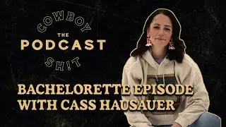 Cowboy Sh*t Bachelorette - Episode No. 136