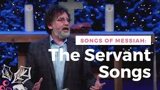 The Servant Songs || Songs of Messiah