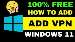 How To Add VPN In Windows 11 | Enable Free VPN On Windows 11 | VPN for PC and Laptop