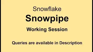 Snowflake - SnowPipe - Working Session