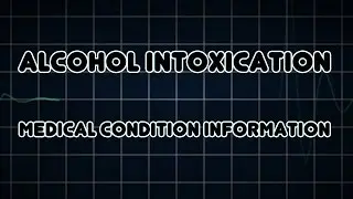 Alcohol intoxication (Medical Condition)