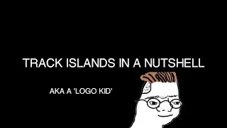 Track Islands in a nutshell.