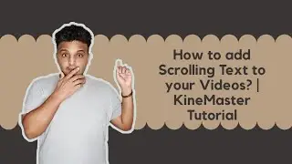 How To Add Scrolling Text To Your Videos | Using KineMaster | In Few Easy Step
