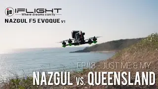 JUST ME & MY... - iFlight Nazgul F5 Evoque - EP#3: NAZGUL vs. QUEENSLAND