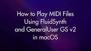 How to play MIDI files in macOS (FluidSynth + GeneralUser GS v2)