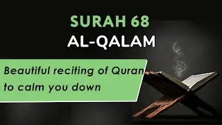 Surah 68 Al Qalam - Beautiful reciting of Quran to calm you down