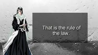 Byakuya Kuchiki Words - The Rule of The Law