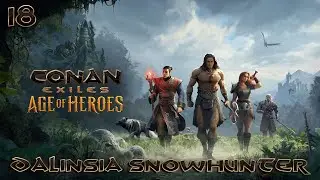 Conan Exiles - 18 - Dalinsia Snowhunter