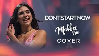 Dua Lipa - Don't Start Now (Malbec Trio Cover)
