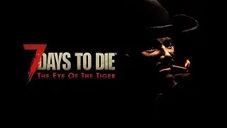 7 Days To Die The Eye Of The Tiger music video