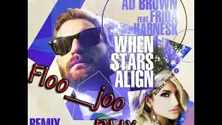 Ad Brown ft Frida Harnesk - When Stars Align (Floo__joo RMX) #Erläuterung# Remix#1