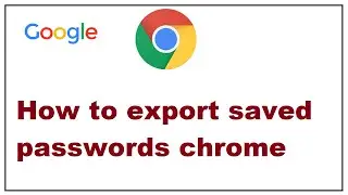 How to export saved passwords chrome