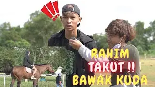 RAHIM TAKUT BAWAK KUDA!! - BUKAN SELALU BAWAK KUDA