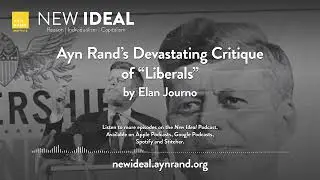 Ayn Rand’s Devastating Critique of ‘Liberals’ by Elan Journo