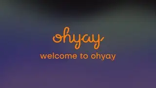 1. Welcome to ohyay!