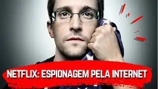 Netflix: Snowden e os segredos que abalaram o mundo