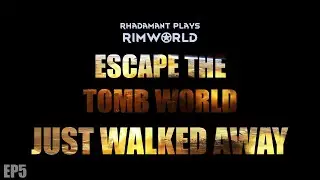 RimWorld Escape the Tomb World - Just Walked Away // EP5