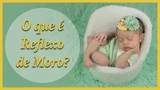 O que é Reflexo de MORO? - Ep 08