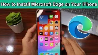 How to install Microsoft Edge on iphone Step by Step