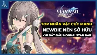Danh Sách Nhân Vật Người Chơi Mới Cần Có Trong Đội Hình Đầu Game | Honkai Star Rail