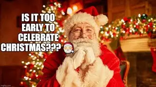 Is It Too Early To Celebrate Christmas???🎅🎅🎅