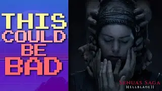 I'm very worried for Hellblade II