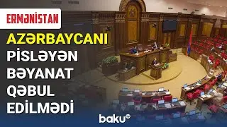 Ermənistanda Azərbaycanı pisləyən bəyanat qəbul edilmədi - BAKU TV