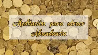 Meditación guiada para crear abundancia y prosperidad