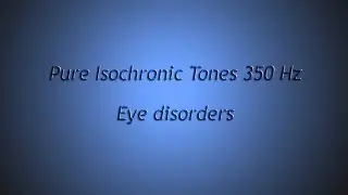 Eye disorders; Eye, sharpen eyesight, etc (Isochronic Tones 350 Hz) Pure Series