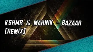 KSHMR & Marnik - Bazaar [REMIX]