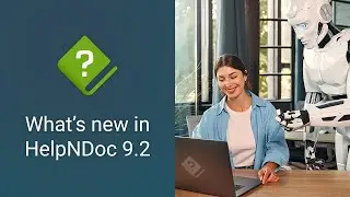 AI-Powered Technical Writing: Introducing HelpNDoc 9.2's Revolutionary AI Assistant and More